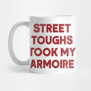 Street toughs took my armoire Mug